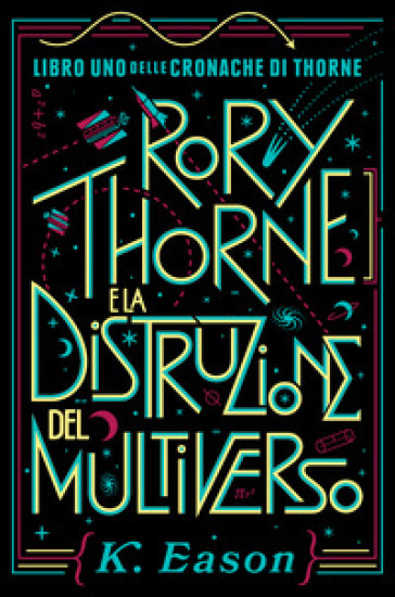 Rory Thorne e la distruzione del multiverso. Cronache di Thorne. Vol. 1 - K. Eason