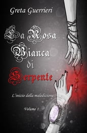 La Rosa Bianca di Serpente: L inizio della Maledizione