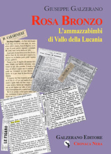 Rosa Bronzo. L'ammazzabimbi di Vallo della Lucania - Giuseppe Galzerano