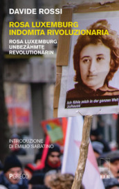 Rosa Luxemburg indomita rivoluzionaria-Rosa Luxemburg Unbezahmte revolutionarin