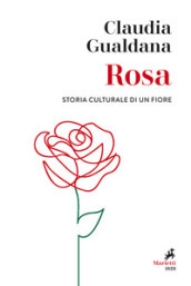 Rosa. Storia culturale di un fiore