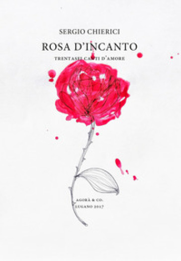 Rosa d'incanto. Trentasei canti d'amore - Sergio Chierici