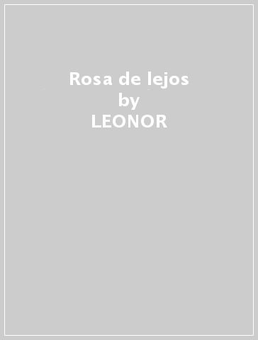 Rosa de lejos - LEONOR  JUAN CA BENEDETO