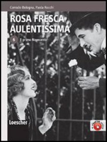 Rosa fresca aulentissima. Per le Scuole superiori. Con espansione online. 6: Il primo Novecento - Corrado Bologna - Paola Rocchi