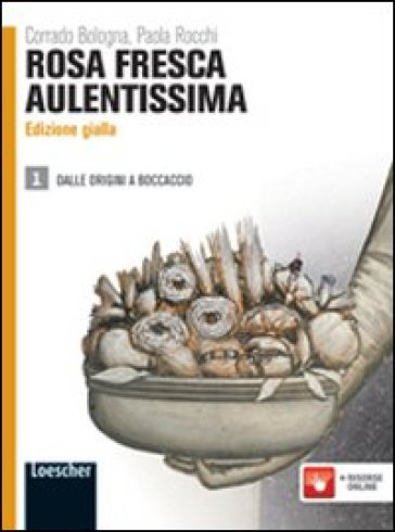 Rosa fresca aulentissima. Ediz. gialla. Per le Scuole superiori. Con espansione online. 1: Dalle origini a Boccaccio - Corrado Bologna - Paola Rocchi