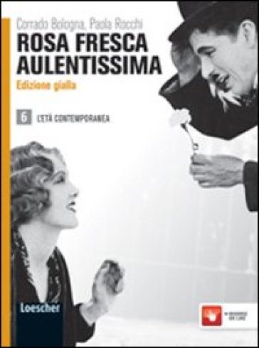 Rosa fresca aulentissima. Ediz. gialla. Per le Scuole superiori. Con espansione online. 6: L'età contemporanea - Corrado Bologna - Paola Rocchi