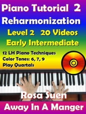 Rosa s Adult Piano Lessons Reharmonization Level 2: Early Intermediate - Away In A Manger with 20 Instructional Videos!