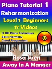 Rosa s Adult Piano Lessons Reharmonization Level 1: Beginners Away In A Manger with 17 Instructional Videos
