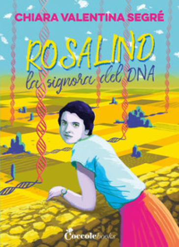 Rosalind la signora del DNA - Chiara Segré