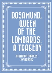 Rosamund, Queen of the Lombards: A Tragedy