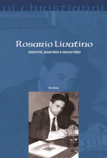 Rosario Livatino. Identità, martirio e magistero - Pio Sirna