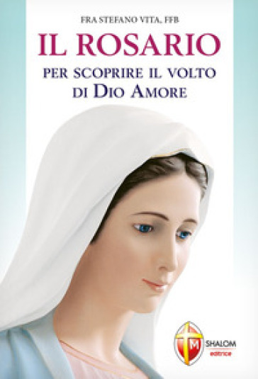 Il Rosario per scoprire il volto di Dio amore - Stefano Vita