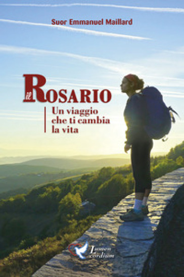 Il Rosario. Un viaggio che ti cambia la vita - Emmanuel Maillard