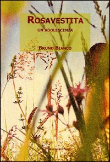 Rosavestita. Un'adolescenza - Bruno Bianco | 