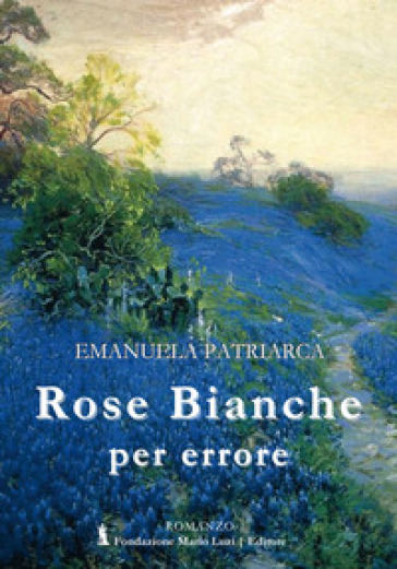 Rose bianche per errore - Emanuela Patriarca