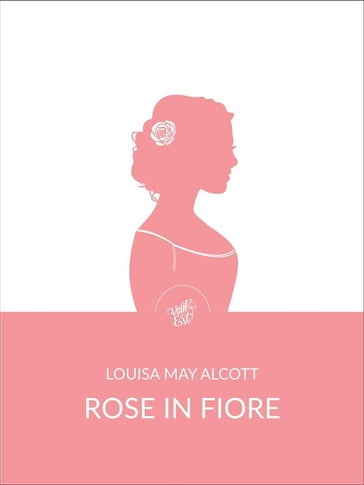 Rose in fiore (Tradotto) - Louisa May Alcott