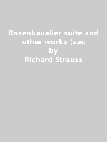 Rosenkavalier suite and other works (sac - Richard Strauss