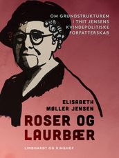 Roser og laurbær. Om grundstrukturen i Thit Jensens kvindepolitiske forfatterskab