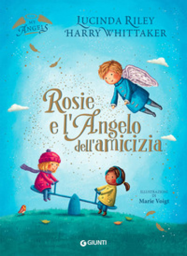 Rosie e l'angelo dell'amicizia. My angels. Ediz. a colori - Lucinda Riley - Harry Whittaker