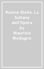 Rosine Stoltz. La Sultana dell Opéra