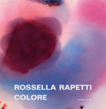 Rossella Rapetti. Colore. Catalogo della mostra (Segrate, 5 dicembre 2019-9 gennaio 2020)....