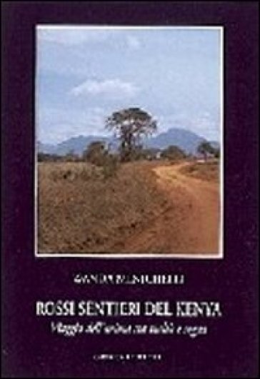 Rossi sentieri del Kenia. Anime in viaggio tra fantasia e realtà - Wanda Menichelli