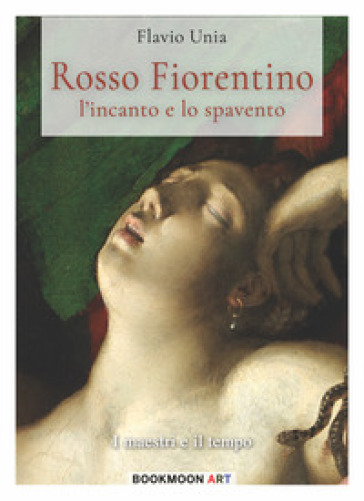 Rosso Fiorentino. L'incanto e lo spavento - Flavio Unia