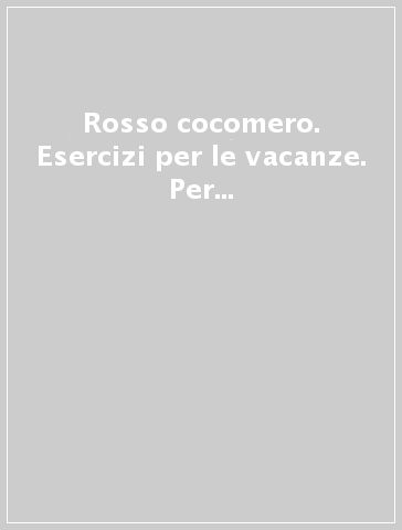 Rosso cocomero. Esercizi per le vacanze. Per la Scuola elementare. Vol. 1