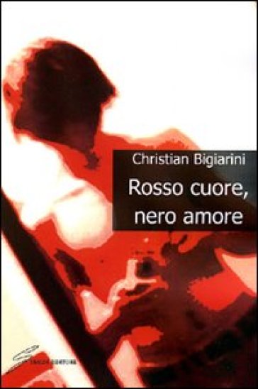 Rosso cuore, nero amore - Christian Bigiarini