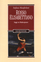 Rosso elisabettiano. Saggi su Shakespeare