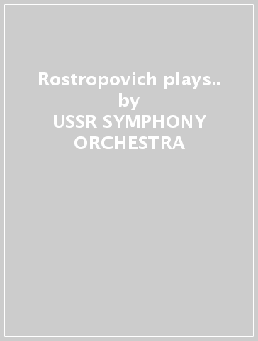 Rostropovich plays.. - USSR SYMPHONY ORCHESTRA