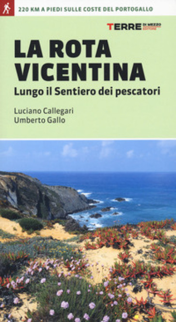 La Rota vicentina lungo il sentiero dei pescatori - Luciano Callegari - Umberto Gallo