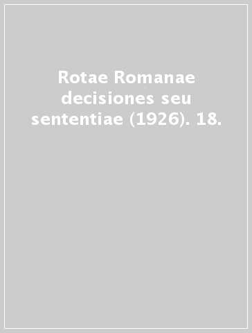 Rotae Romanae decisiones seu sententiae (1926). 18.