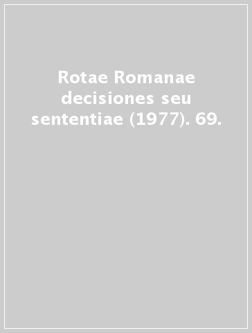 Rotae Romanae decisiones seu sententiae (1977). 69.