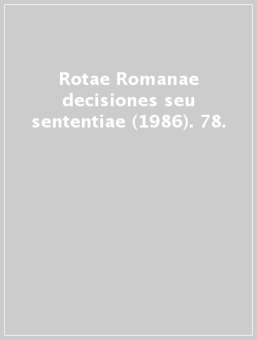 Rotae Romanae decisiones seu sententiae (1986). 78.