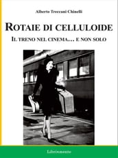 Rotaie di celluloide. Il treno nel cinema... e non solo