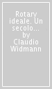 Rotary ideale. Un secolo di idee, concetti, valori e cultura