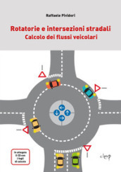 Rotatorie e intersezioni stradali. Calcolo dei flussi veicolari. Con CD-ROM