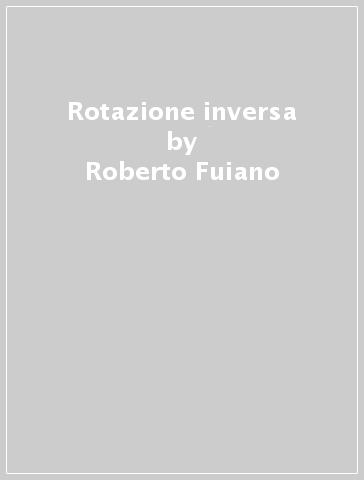 Rotazione inversa - Roberto Fuiano