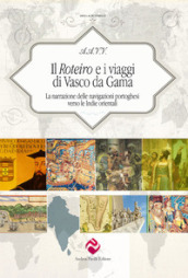 Il Roteiro e i viaggi di Vasco da Gama. La narrazione delle navigazioni portoghesi verso le Indie orientali. Ediz. critica