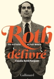 Roth délivré. Un écrivain et son œuvre