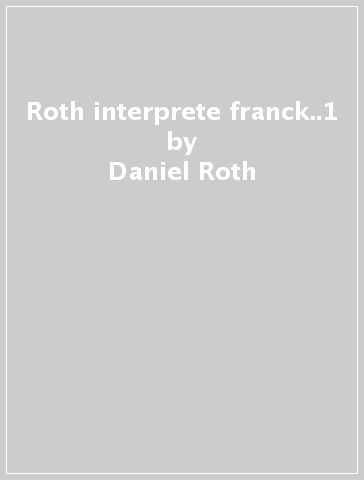 Roth interprete franck..1 - Daniel Roth
