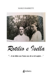 Rotilio e Isella. «...le tue lettere sono l unica cosa che mi dà conforto...»