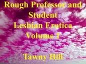 Rough Professor and Student Lesbian Erotica Volume 1