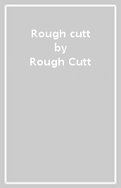 Rough cutt