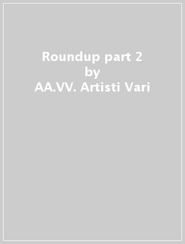 Roundup part 2 - AA.VV. Artisti Vari