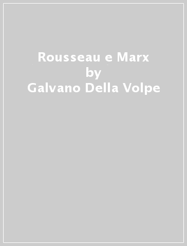 Rousseau e Marx - Galvano Della Volpe