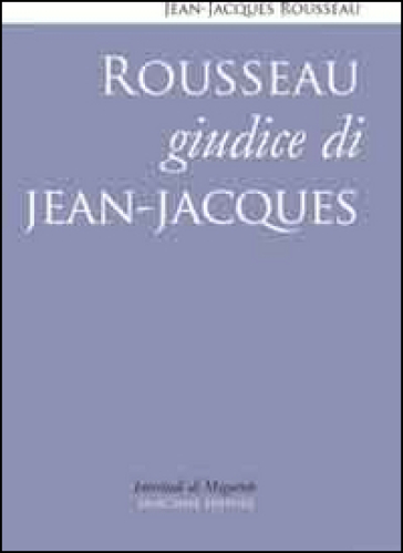 Rousseau giudice di Jean-Jacques - Jean-Jacques Rousseau