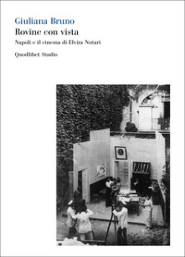 Rovine con vista. Napoli e il cinema di Elvira Notari. Ediz. bilingue - Giuliana Bruno