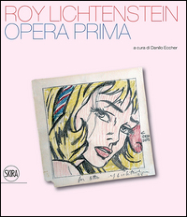 Roy Lichtenstein. Opera prima. Ediz. illustrata